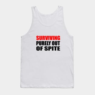 Surviving Purely Out Of Spite Tank Top
